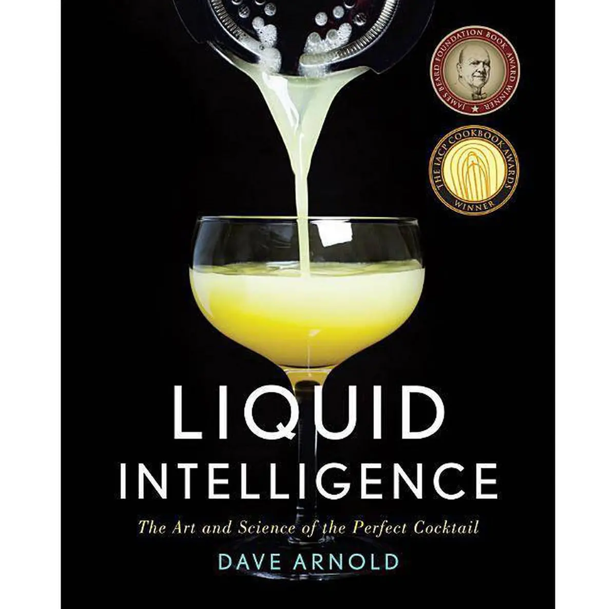 Liquid Intelligence: The Art And Science Of The Perfect Cocktail- By Dave Arnold (Hardcover) 1