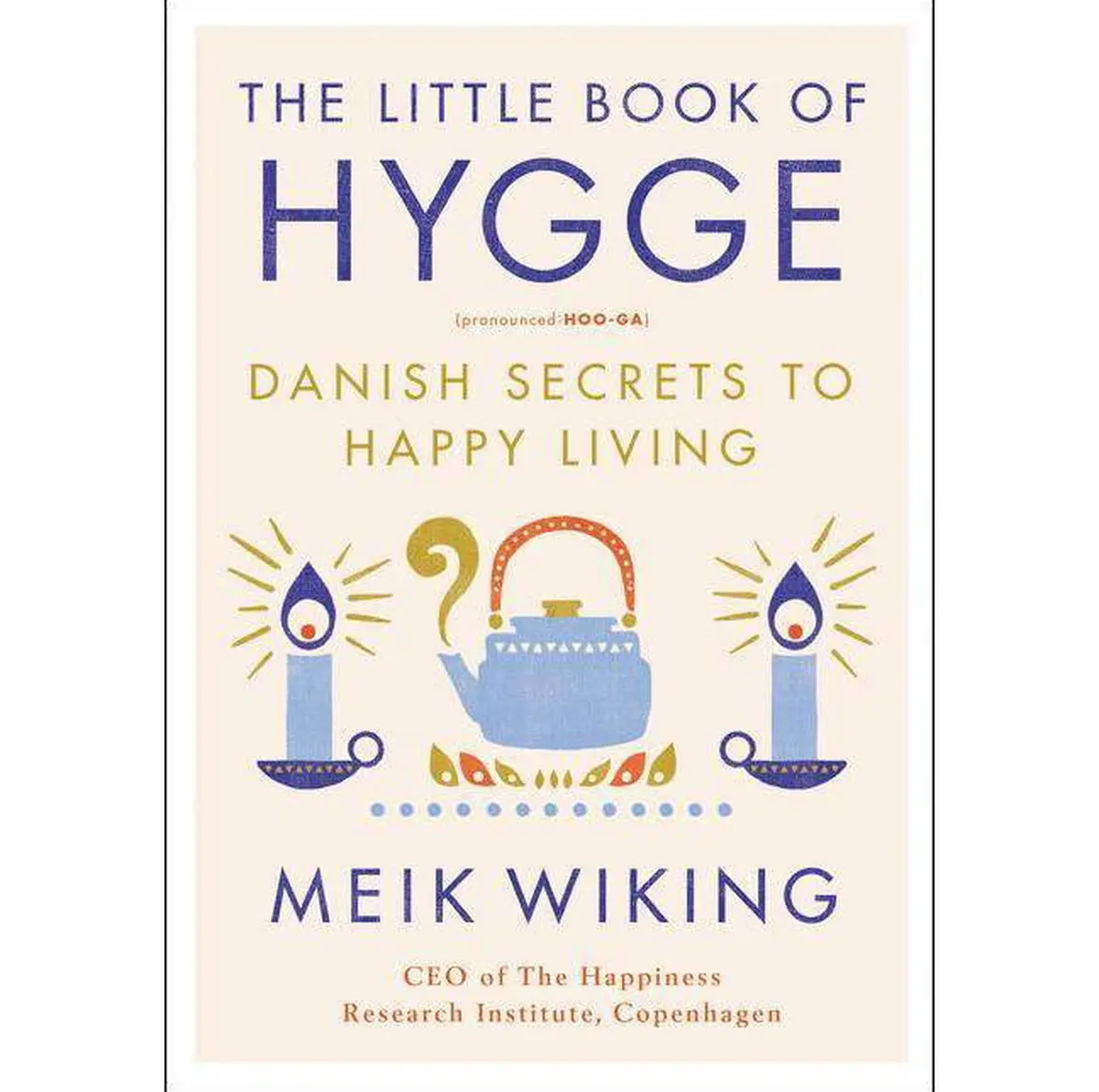 The Little Book Of Hygge: Danish Secrets To Happy Living By- Meik Wiking (Hardcover) 1