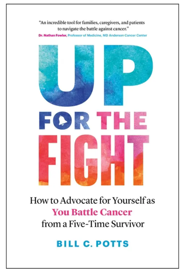 Up For The Fight : How To Advocate For Yourself As You Battle Cancer—From A Five-Time Survivor (Paperback) 1