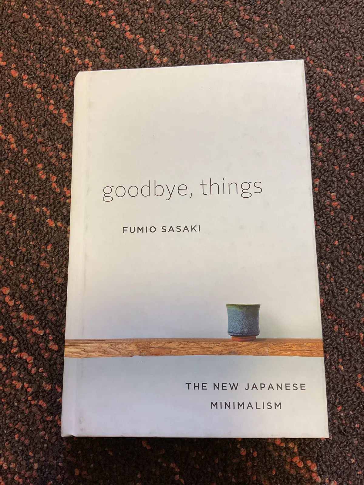 Goodbye, Things : The New Japanese Minimalism- Fumio Saski( Hardcover) 1