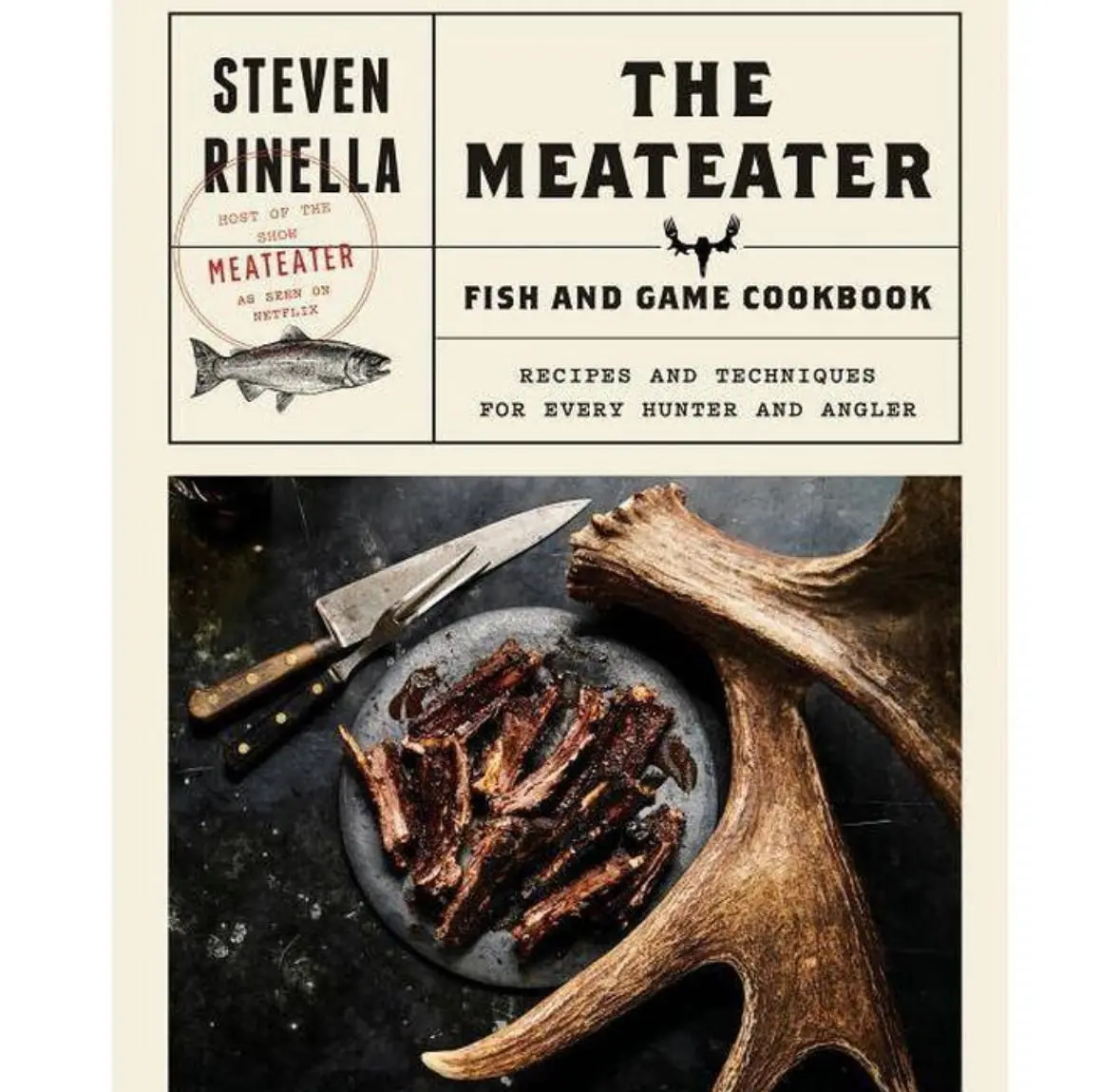 Meateater Fish & Game Cookbook :
Recipes And Techniques For Every Hunter And Angler - By Steven Rinella (Hardcover) 1