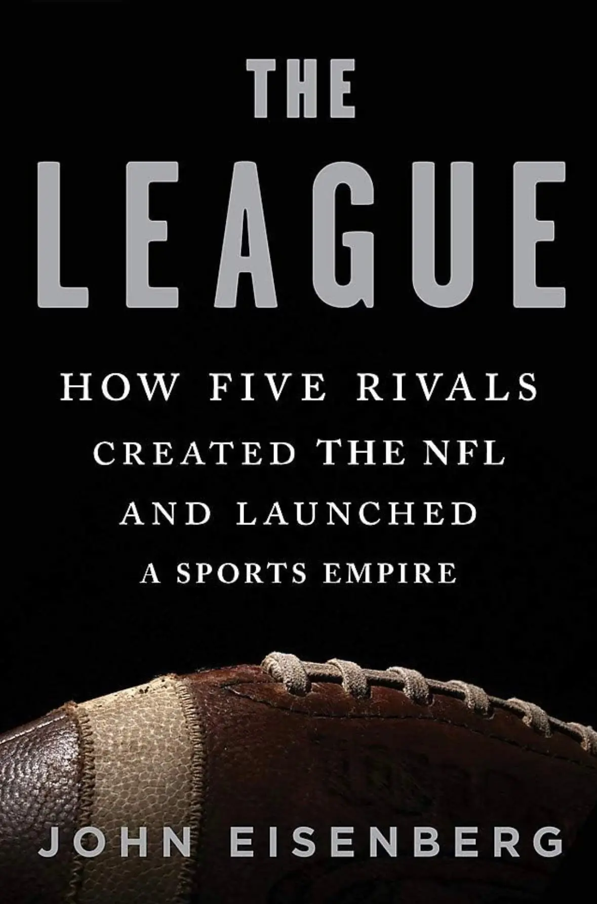 John Eisenberg - The League: How Five Rivals Created The Nfl (Paperback) 1